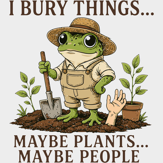 I Bury Things Maybe Plants Maybe People - Gardening DTF Transfers - Adult Unisex - S & M (10’’) / Light Color Design