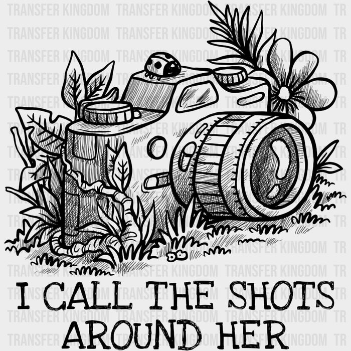 I Call The Shots Around Her - Photography DTF Transfers