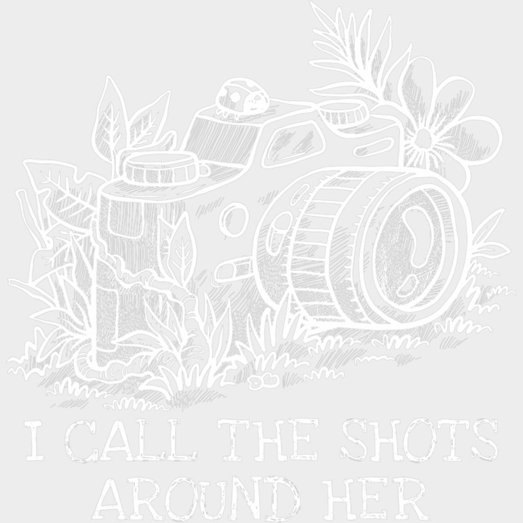I Call The Shots Around Her - Photography DTF Transfers transfer-kingdom Light Color Design (See Imaging)
