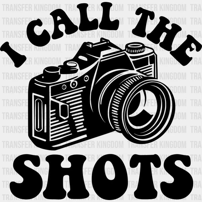I Call The Shots - Photography Iron On DTF Transfer