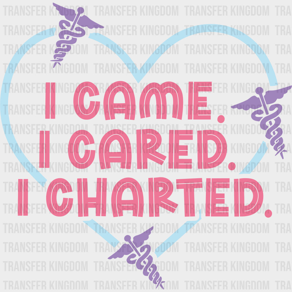 I Came I Cared I Charted - Nurse DTF Transfers