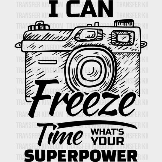 I Can Freeze Time, B&W Camera Sketch - Photography DTF Transfers transfer-kingdom Dark Color Design (See Imaging)