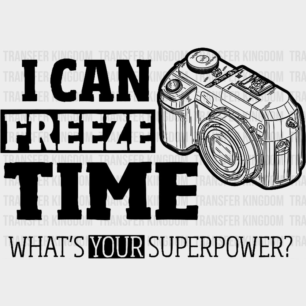 I Can Freeze Time, Camera Sketch - Photography DTF Transfers transfer-kingdom Dark Color Design (See Imaging)