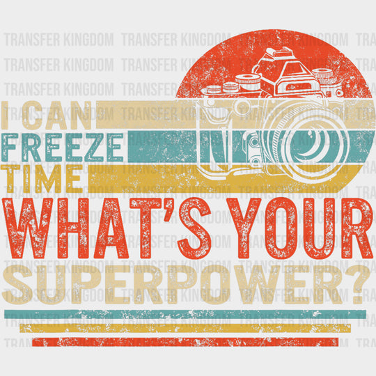 I Can Freeze Time, Colorful Design - Photography DTF Transfers transfer-kingdom