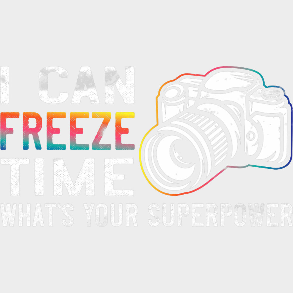 I Can Freeze Time - Photography DTF Transfers transfer-kingdom Light Color Design (See Imaging)