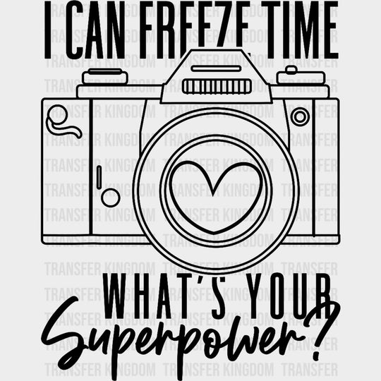 I Can Freeze Time, What's Your Superpower? - Photography DTF Transfers transfer-kingdom Dark Color Design (See Imaging)
