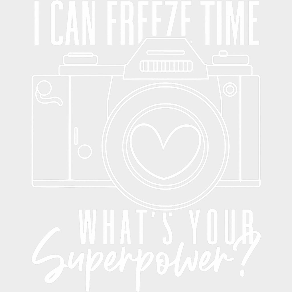 I Can Freeze Time, What's Your Superpower? - Photography DTF Transfers transfer-kingdom Light Color Design (See Imaging)