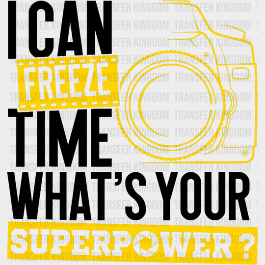 I Can Freeze Time, Yellow - Photography DTF Transfers transfer-kingdom Dark Color Design (See Imaging)