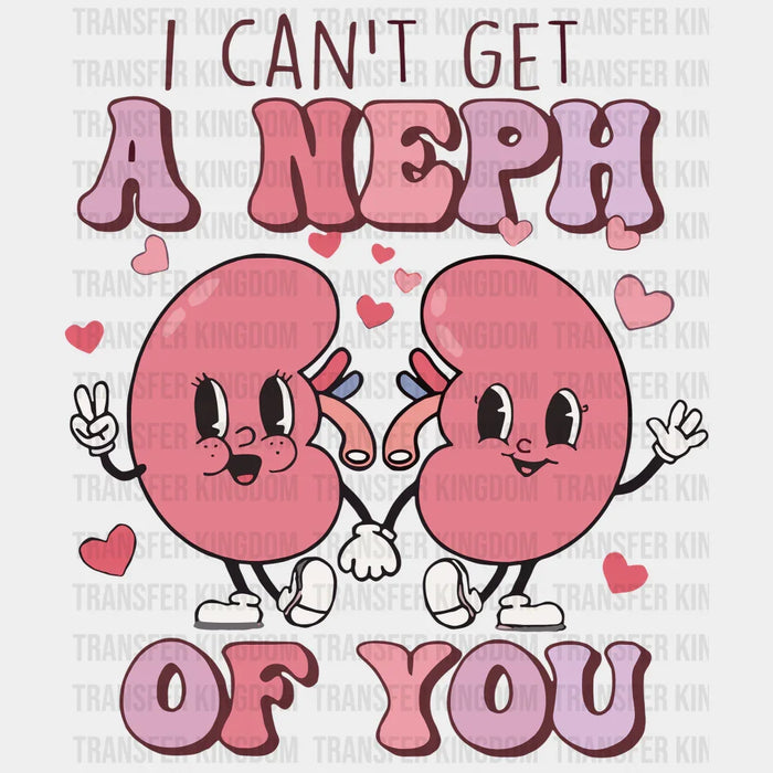 I Can't Get Neph Of You Valentine's Day Design - DTF heat transfer