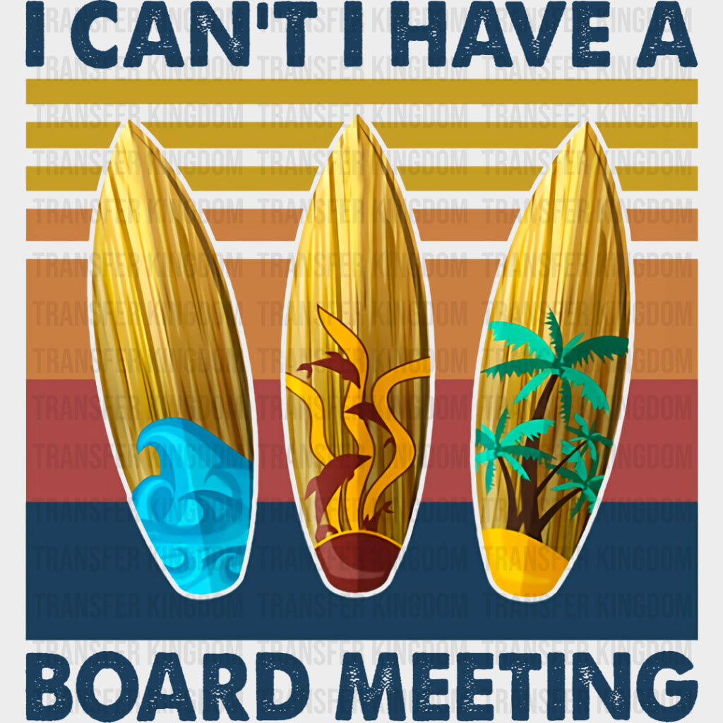 I Can't, I Have A Board Meeting - Surfing DTF Transfers transfer-kingdom Dark Color Design (See Imaging)