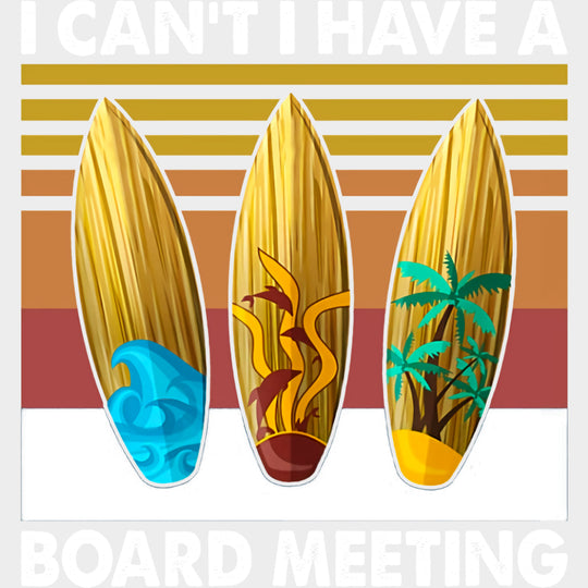 I Can't, I Have A Board Meeting - Surfing DTF Transfers transfer-kingdom Light Color Design (See Imaging)