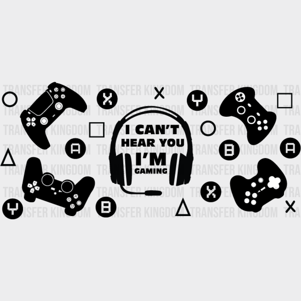 I Can’t Hear You I’m Gaming - Video Games Cup Wrap Uv Sticker Permanent Dtf Decal