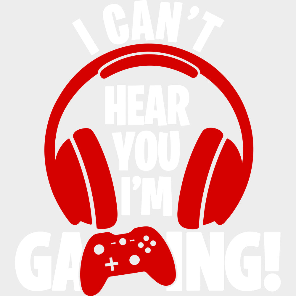 I Can’t Hear You - Video Games DTF Transfers - Adult Unisex - S & M (10’’) / Light Color Design (See Imaging)