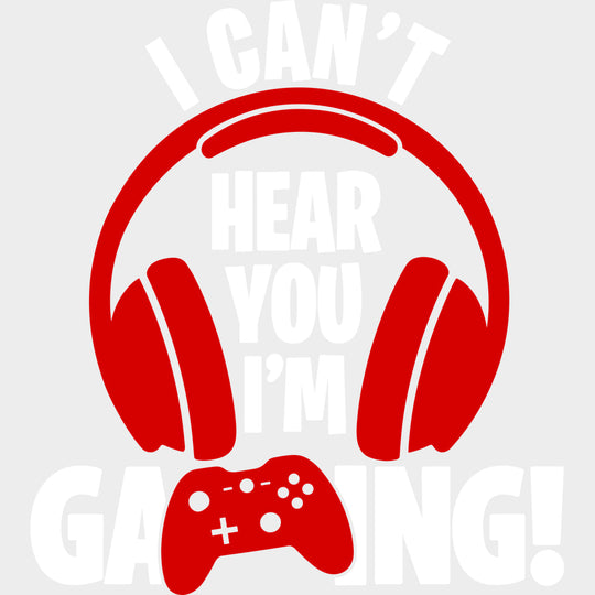I Can’t Hear You - Video Games DTF Transfers - Adult Unisex - S & M (10’’) / Light Color Design (See Imaging)