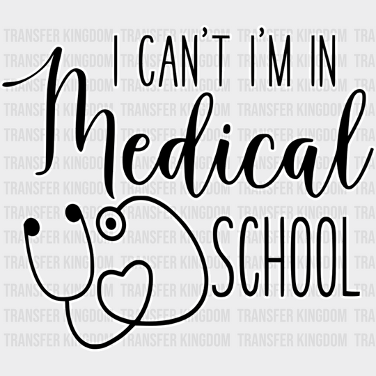 I Can’t I’m In Medical School - Dtf Transfer