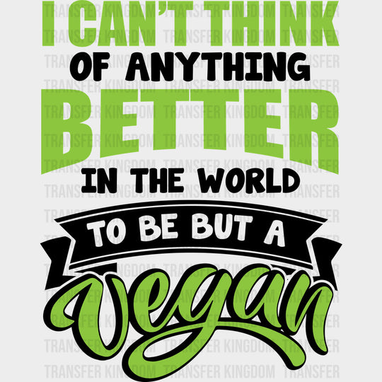 I Can’t Think Of Anything Better In The World - Vegan DTF Transfers - Adult Unisex - S & M (10’’) / Dark Color Design