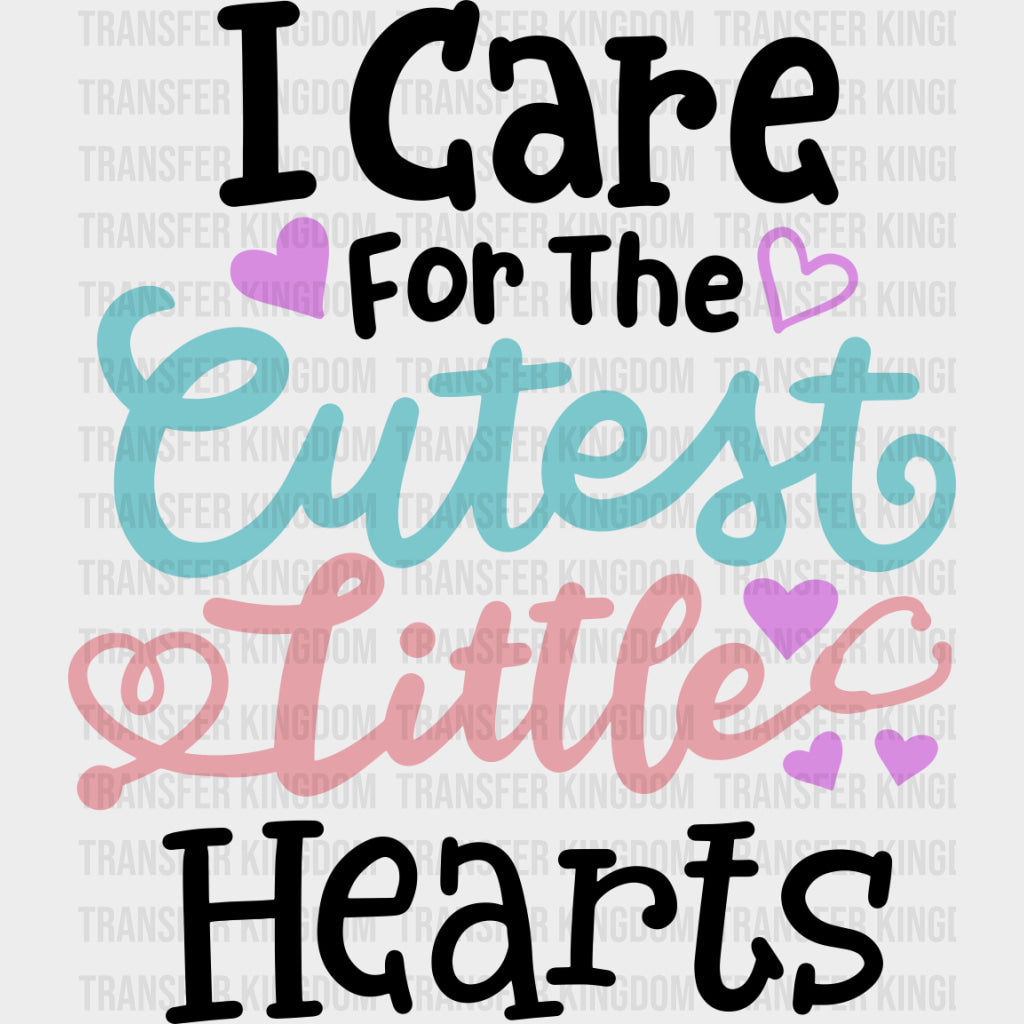 I Care For The Cutest Little Hearts - Pediatric Nurse DTF Transfers transfer-kingdom Dark Color Design (See Imaging)
