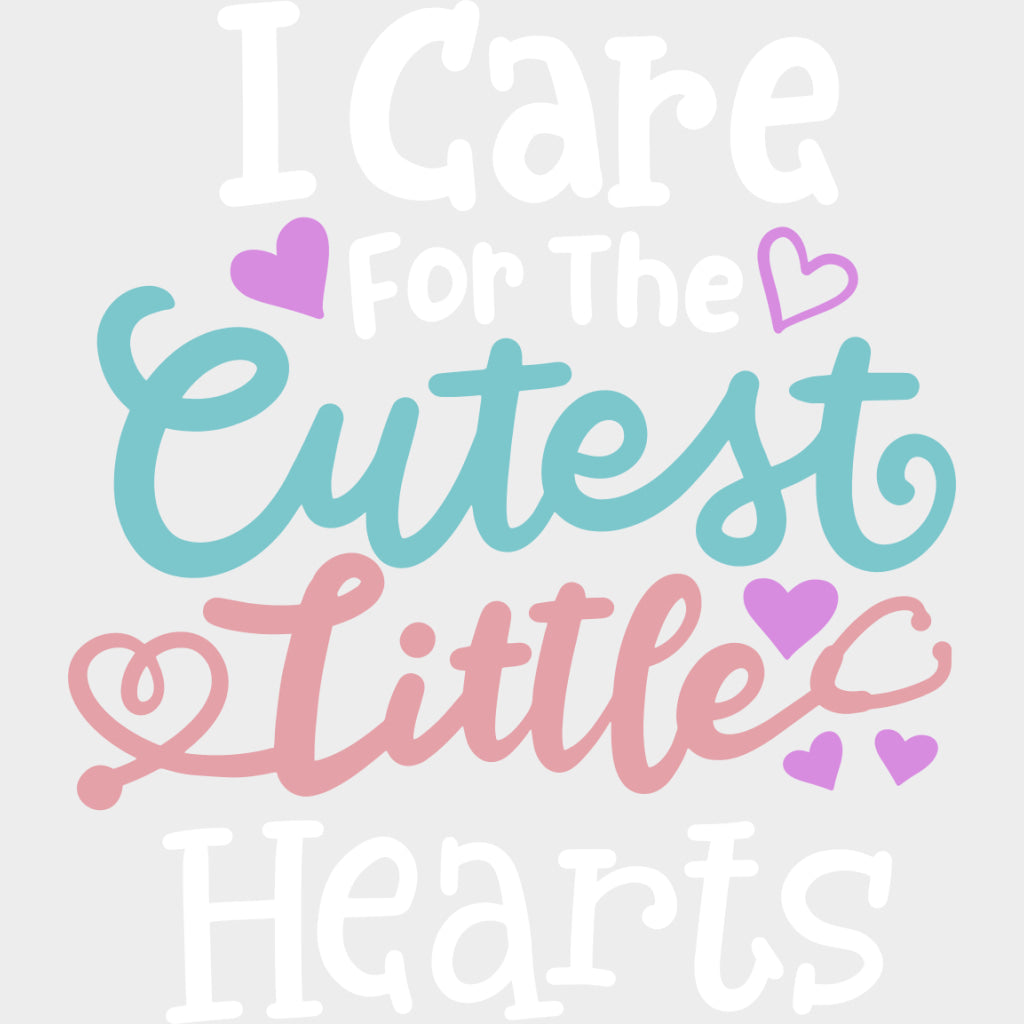 I Care For The Cutest Little Hearts - Pediatric Nurse DTF Transfers transfer-kingdom Light Color Design (See Imaging)