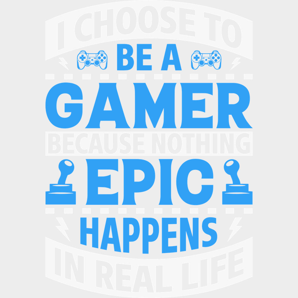 I Choose To Be A Gamer - Video Games DTF Transfers - Adult Unisex - S & M (10’’) / Light Color Design (See Imaging)