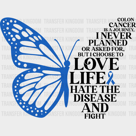 I Choose To Love Life - Colon Cancer DTF Transfers - Adult Unisex - S & M (10’’) / Dark Color Design (See Imaging)