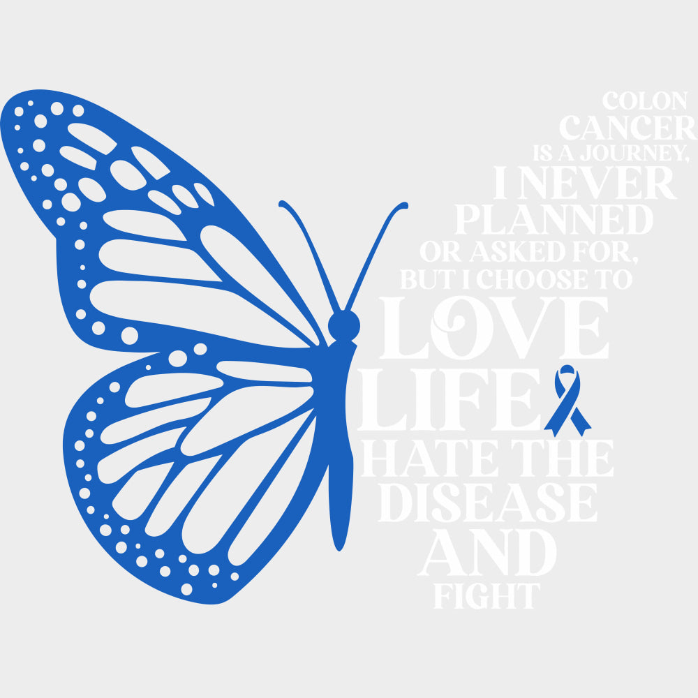 I Choose To Love Life - Colon Cancer DTF Transfers - Adult Unisex - S & M (10’’) / Light Color Design (See Imaging)