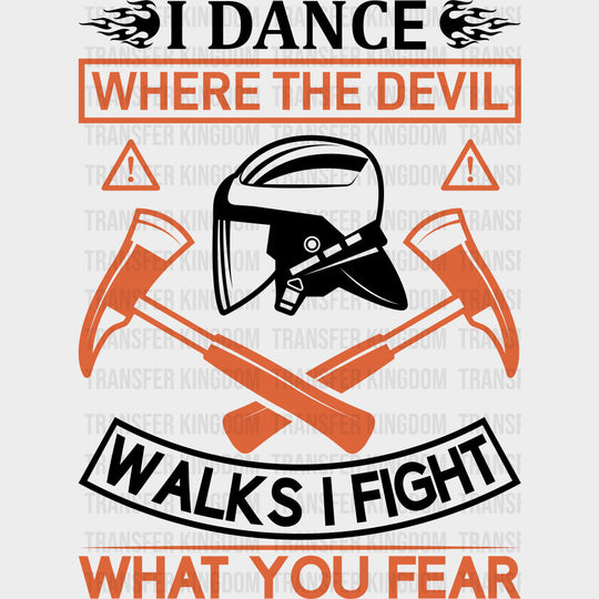 I Dance Where The Devil Walks, I Fight What You Fear - Fire Department DTF Transfers transfer-kingdom Dark Color Design (See Imaging)