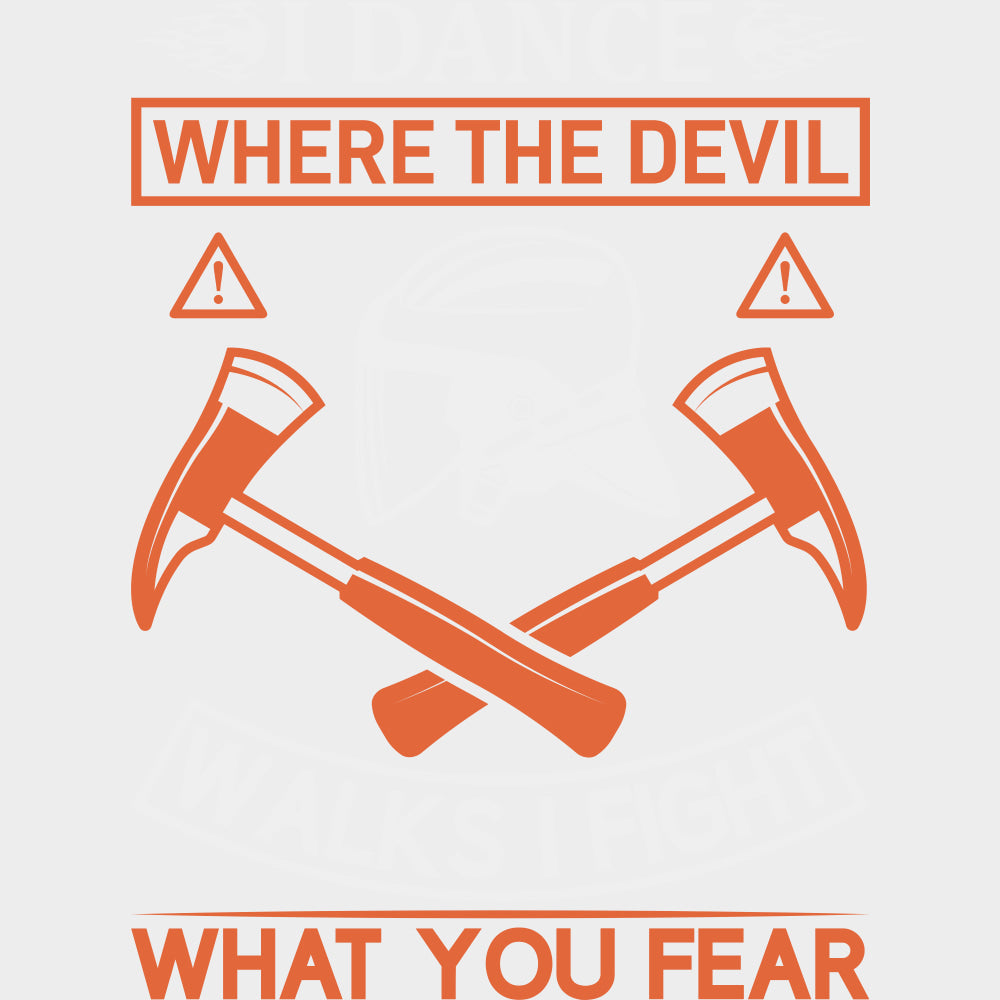 I Dance Where The Devil Walks, I Fight What You Fear - Fire Department DTF Transfers transfer-kingdom Light Color Design (See Imaging)