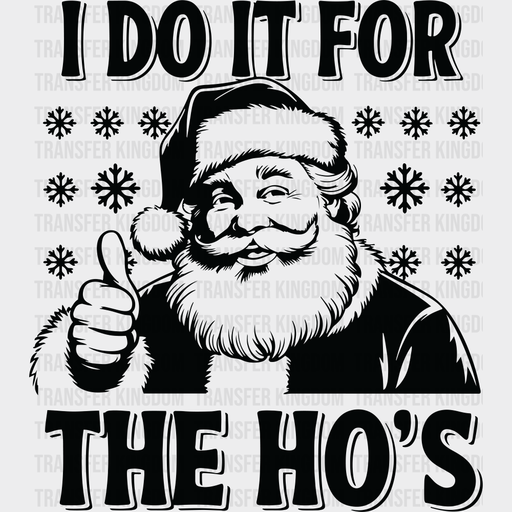 I Do It For The Ho’s - Christmas DTF Transfer Adult Unisex - S & M (10’’) / Dark Color Design (See Imaging)