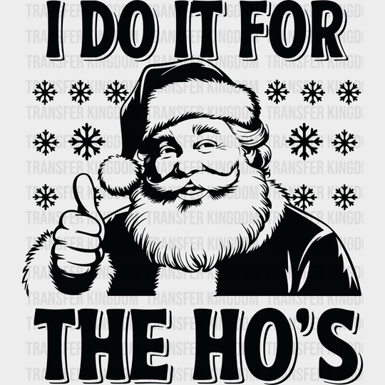 I Do It For The Ho’s - Christmas DTF Transfer Adult Unisex - S & M (10’’) / Dark Color Design (See Imaging)