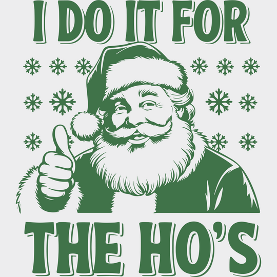 I Do It For The Ho’s - Christmas DTF Transfer Adult Unisex - S & M (10’’) / Green Color Design (See Imaging)