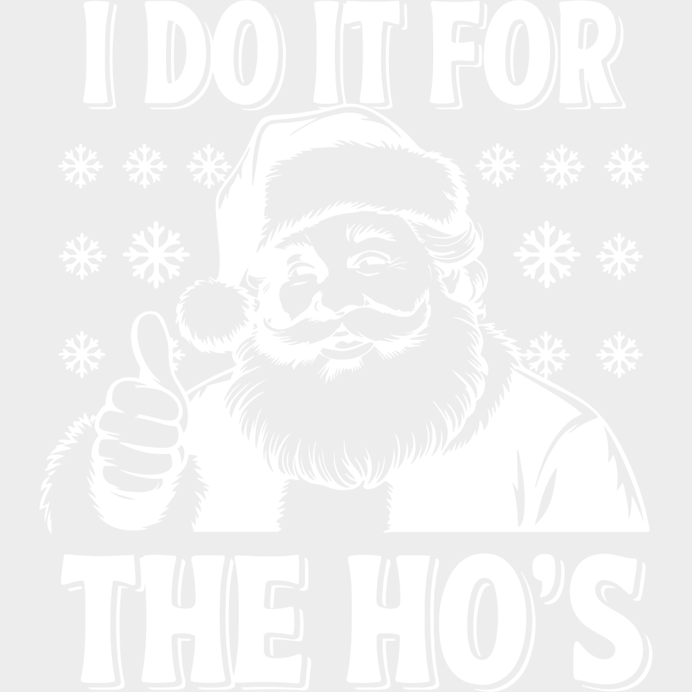 I Do It For The Ho’s - Christmas DTF Transfer Adult Unisex - S & M (10’’) / Light Color Design (See Imaging)