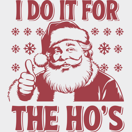 I Do It For The Ho’s - Christmas DTF Transfer Adult Unisex - S & M (10’’) / Red Color Design (See Imaging)