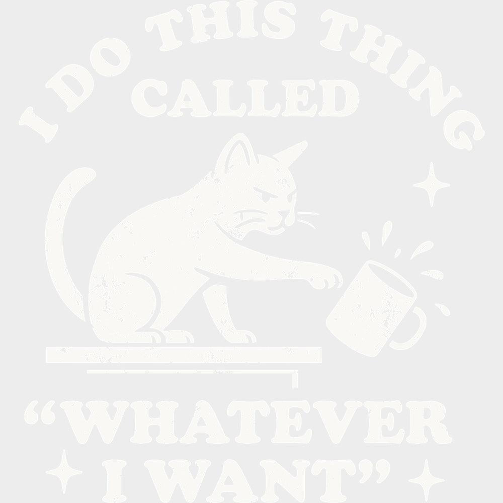 I Do This Thing Called Whatever I Want - Funny DTF Transfers - Adult Unisex - S & M (10’’) / Light Color Design (See