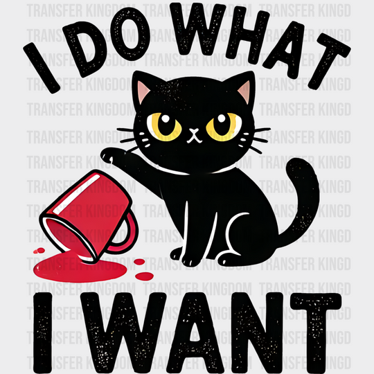 I Do What Want - Cats Iron On Dtf Transfer Unisex S & M (10’’) / Dark Color Design See Imaging