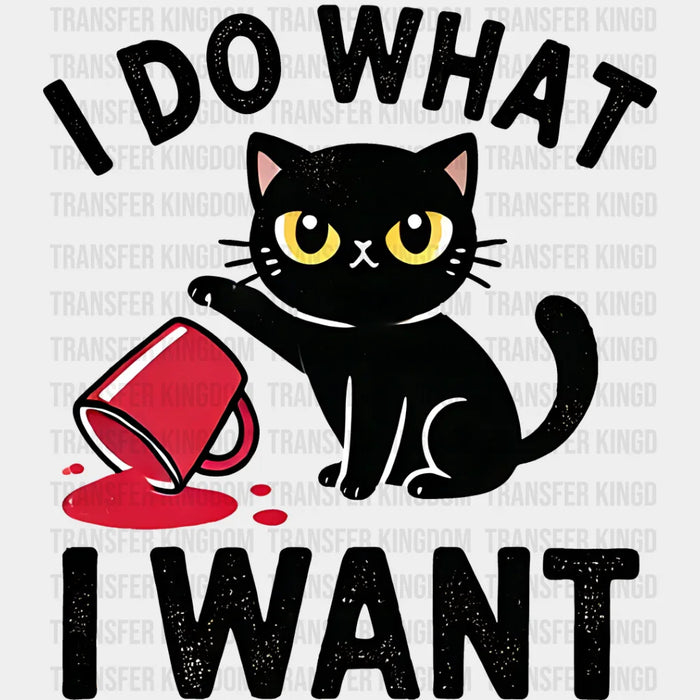 I Do What I Want - Cats Iron On DTF Transfer