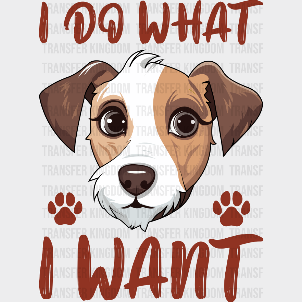I Do What I Want - Dogs DTF Transfer