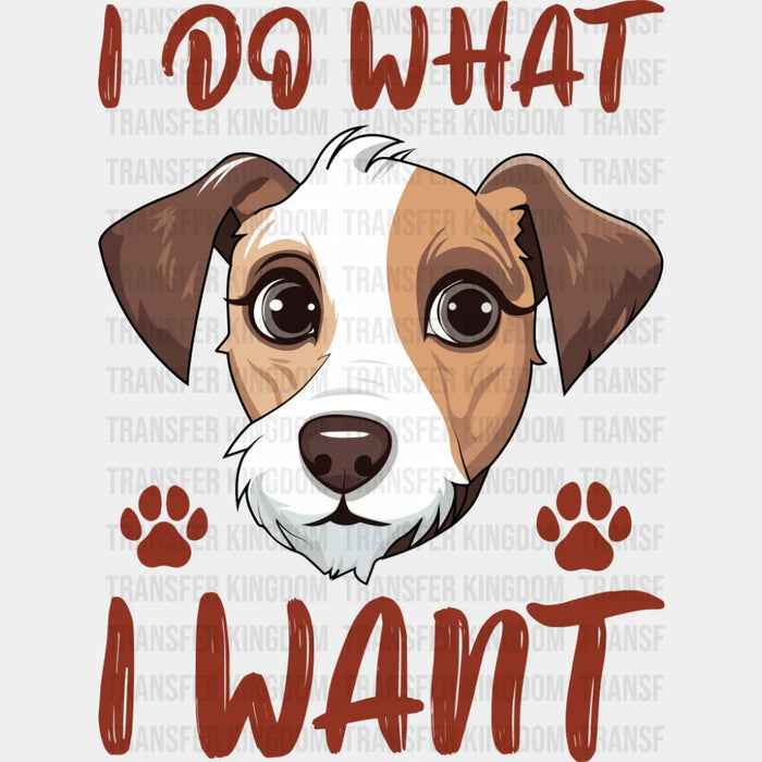I Do What I Want - Dogs DTF Transfer