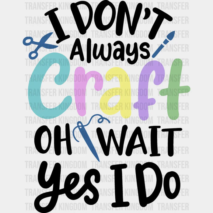 I Don't Always Craft - Crafting DTF Heat Transfer