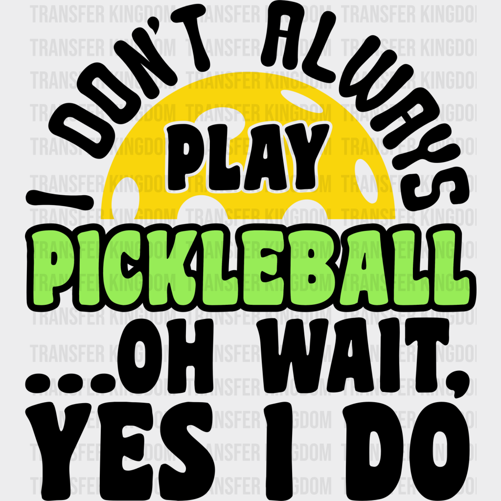 I Don’t Always Play Pickleball - Dtf Heat Transfer Unisex S & M (10’’) / Dark Color Design