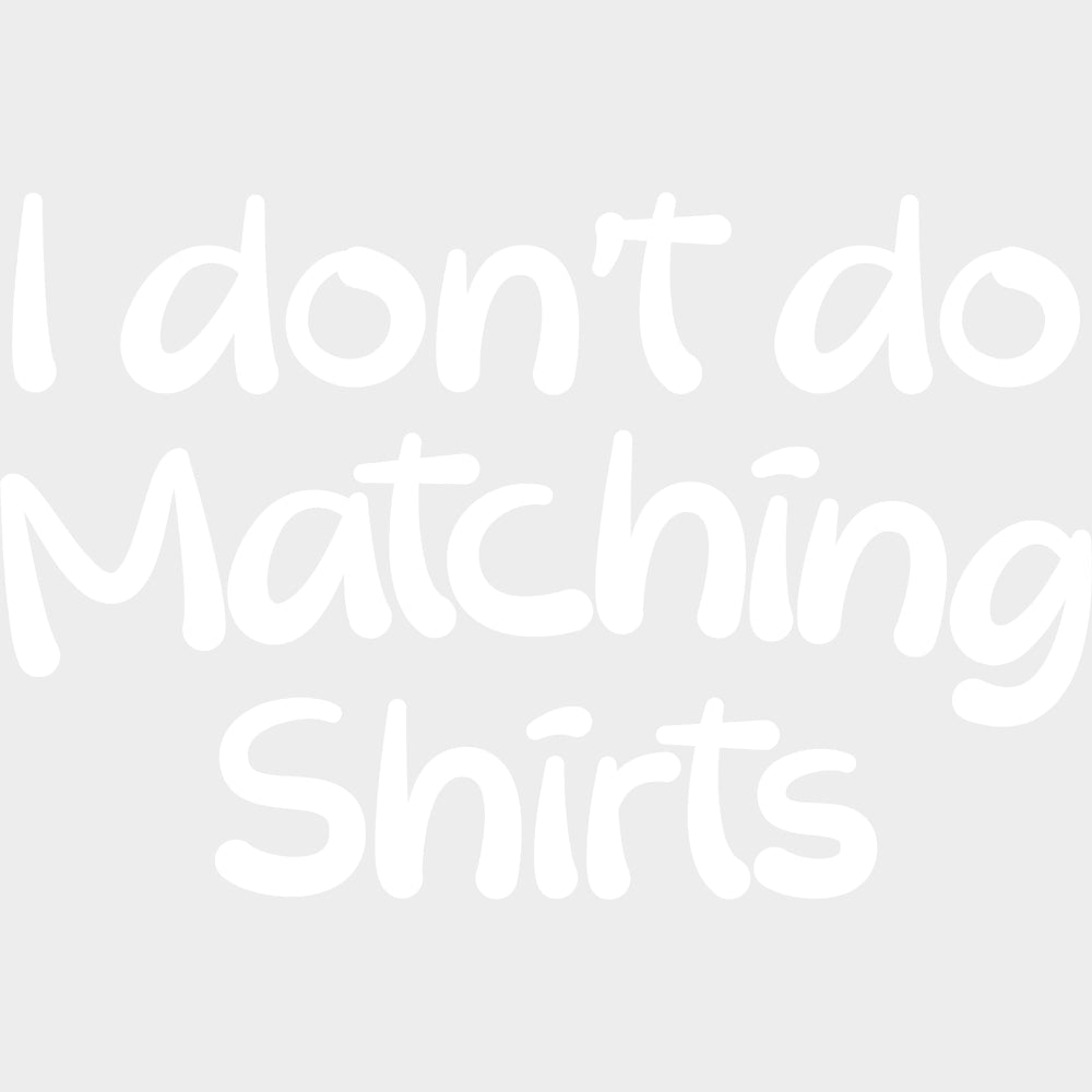 I Don’t Do Matching Shirts - Boyfriend-Girlfriend DTF Transfers Adult Unisex - S & M (10’’) / Light Color Design (See