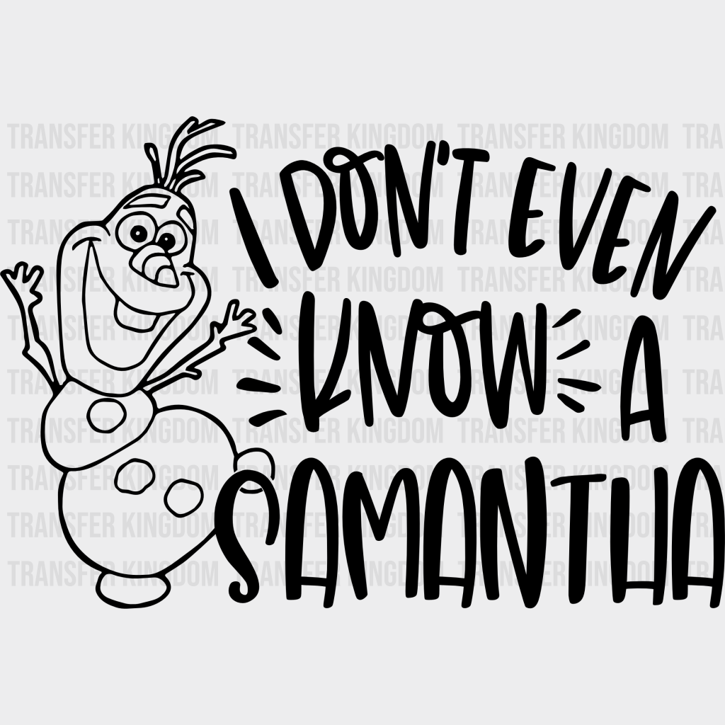 I Don’t Even Know A Samantha Disney Dtf Transfer