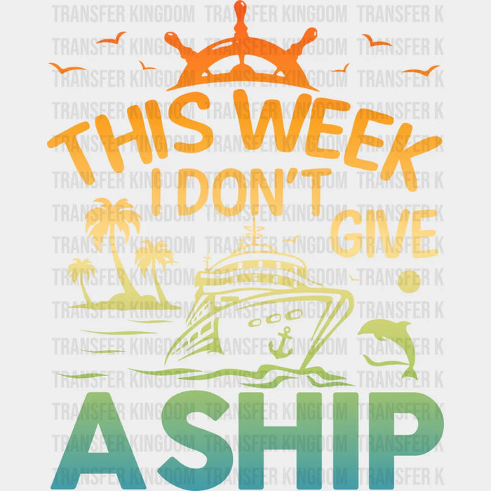 I Don't Give A Ship - Family Cruise DTF heat transfer