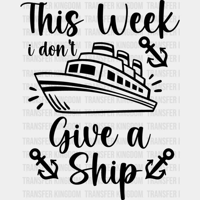I Don't Give A Ship B&W Design - Family Cruise DTF heat transfer
