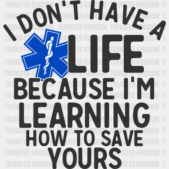 I Don't Have A EMT Life - EMT DTF Heat Transfer