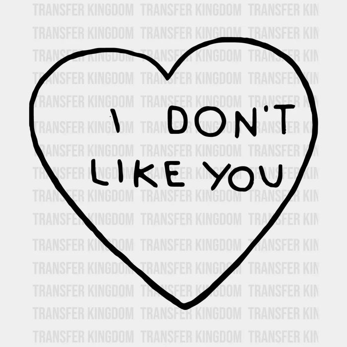 I Don't Like You Valentine's Day Design - DTF heat transfer