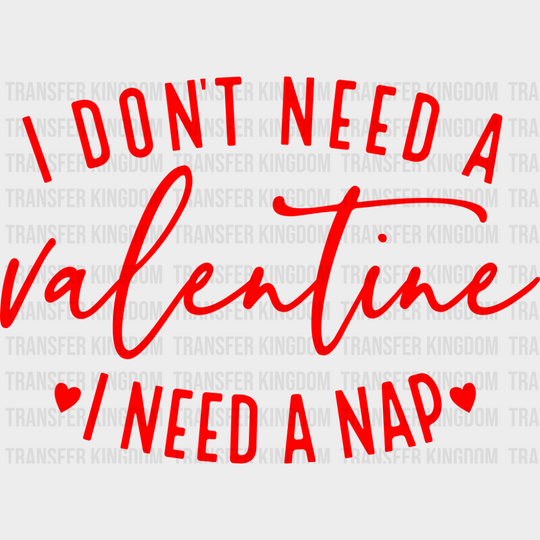 I Don’t Need A Valentine Nap - Valentine’s Day Dtf Transfer Unisex S & M (10’’) / Red Color