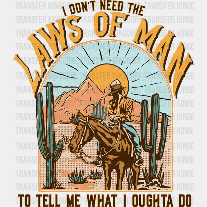 I Don't Need The Laws Of Man To Tell Me What I Oughta Do Design - Western DTF Transfers