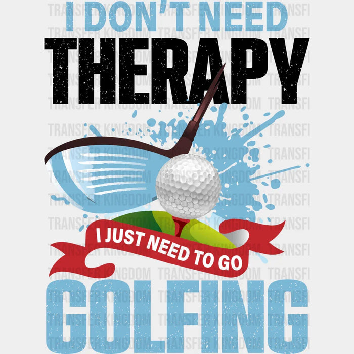 I Don't Need Therapy B&W - Golf DTF Heat Transfer