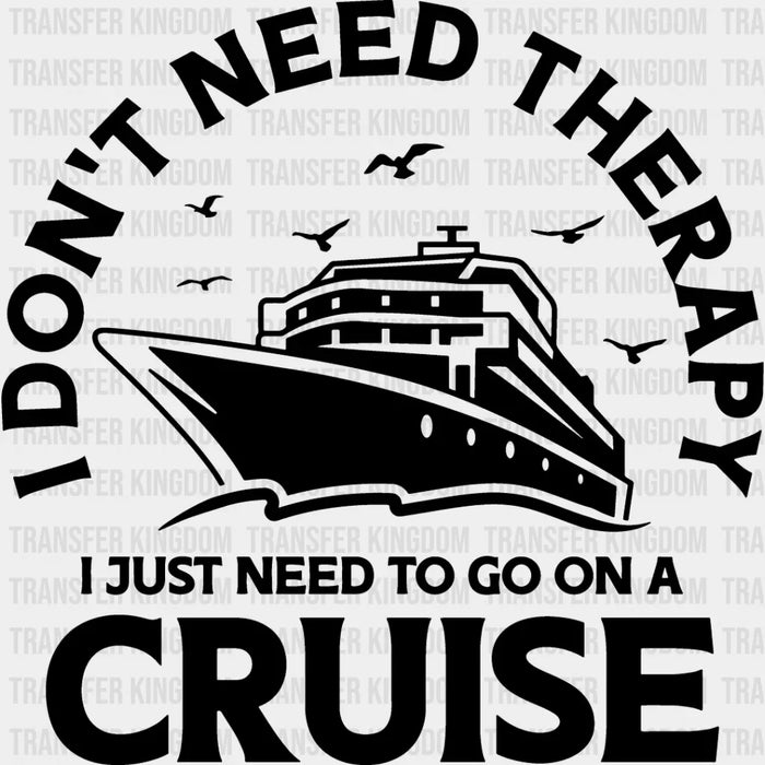 I Don't Need Therapy - Family Cruise DTF heat transfer
