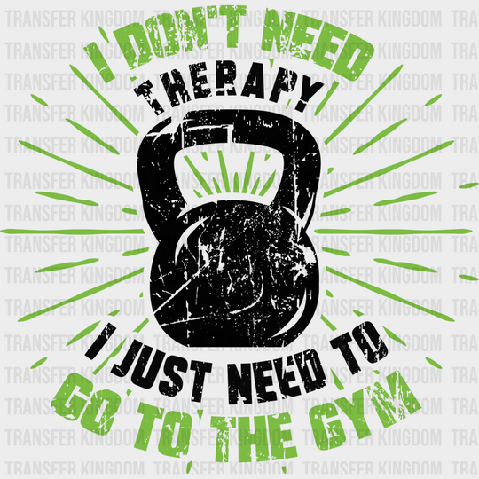 I Don’t Need Therapy Just To Go Gym - Gym Dtf Heat Transfer Unisex S & M (10’’) / Dark Color